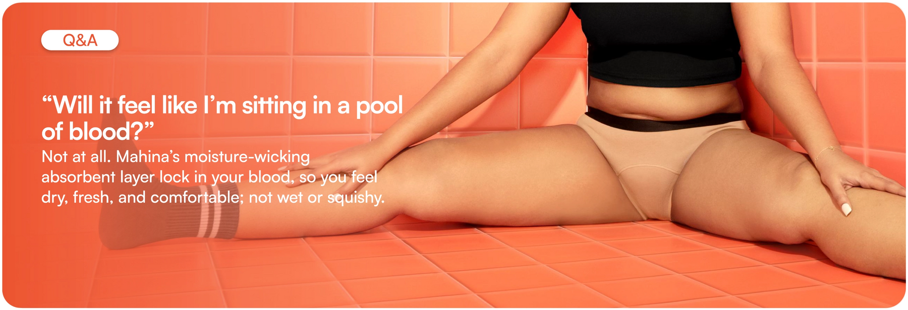 “Will it feel like I’m sitting in a pool of blood?”